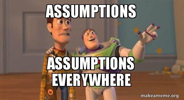 Buzz Lightyear from Toy Story telling Woody, "Assumptions. Assumptions everywhere"
